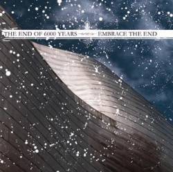 The End Of Six Thousand Years : The End of Six Thousand Years Vs. Embrace the End